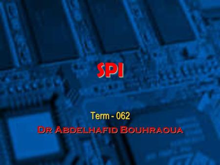SPISPI Term - 062 Dr Abdelhafid Bouhraoua Term - 062 Dr Abdelhafid Bouhraoua.