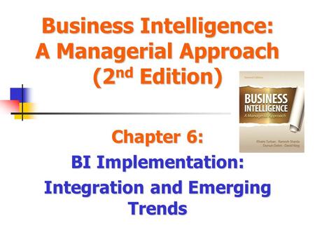 Chapter 6: BI Implementation: Integration and Emerging Trends