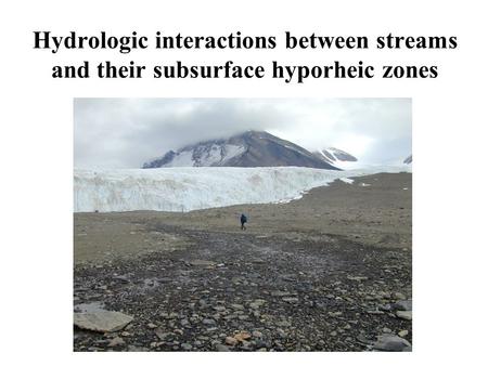 Hydrologic interactions between streams and their subsurface hyporheic zones.
