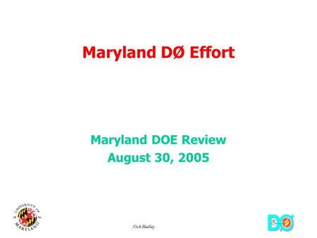 Nick Hadley Maryland DØ Effort Maryland DOE Review August 30, 2005.