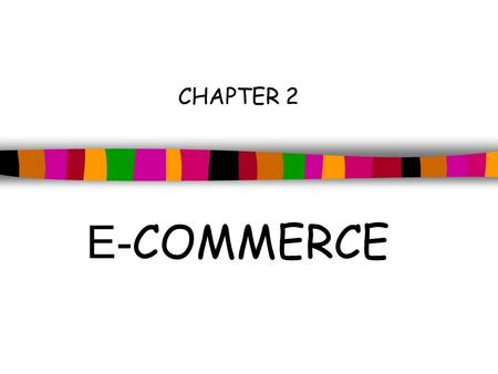 E- COMMERCE CHAPTER 2. Business-to-Consumer (B2C) a manufacturer can sell to the general public retail stores have another avenue to reach customers.