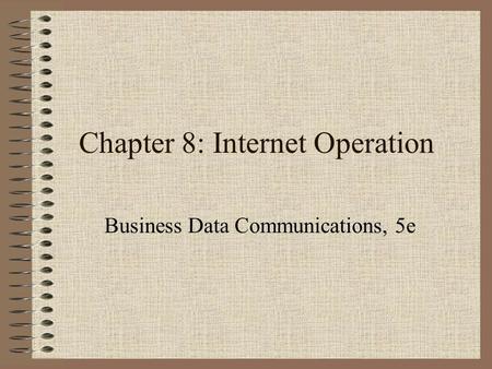 Chapter 8: Internet Operation Business Data Communications, 5e.