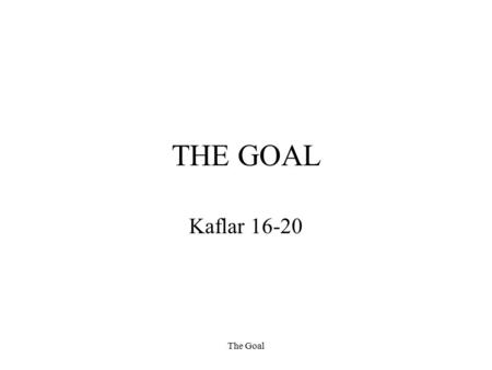 THE GOAL Kaflar 16-20 The Goal. 16. Kafli Alex kemur heim úr skátaferðinni og kemst að því að konan hans er farin frá honum. Ekki verður fjallað meira.