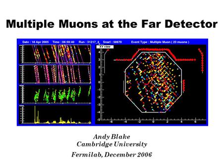 Multiple Muons at the Far Detector Andy Blake Cambridge University Fermilab, December 2006.