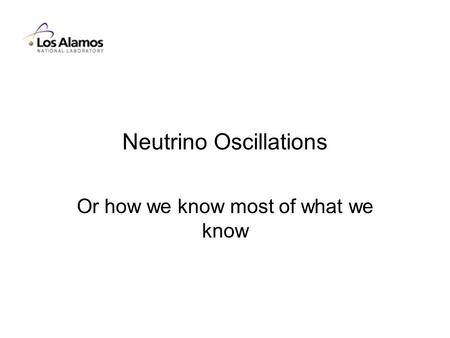Neutrino Oscillations Or how we know most of what we know.