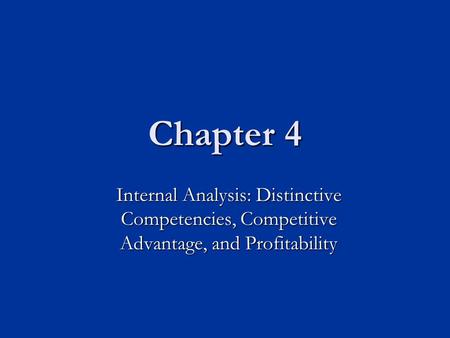 Chapter 4 Internal Analysis: Distinctive Competencies, Competitive Advantage, and Profitability.