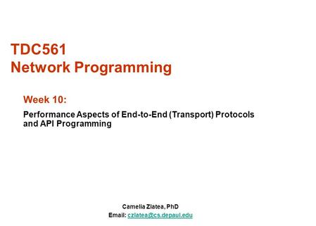 TDC561 Network Programming Camelia Zlatea, PhD   Week 10: Performance Aspects of End-to-End (Transport)