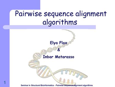 1 Pairwise sequence alignment algorithms Elya Flax & Inbar Matarasso Seminar in Structural Bioinformatics - Pairwise sequence alignment algorithms.