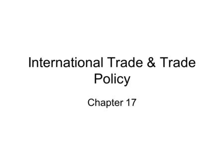 International Trade & Trade Policy Chapter 17. Chapter 17 Learning Objectives. You should be able to: Define comparative advantage and explain its relevance.