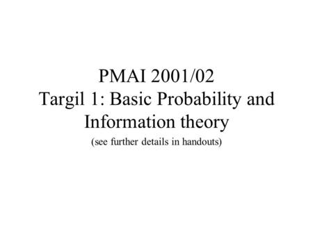 PMAI 2001/02 Targil 1: Basic Probability and Information theory
