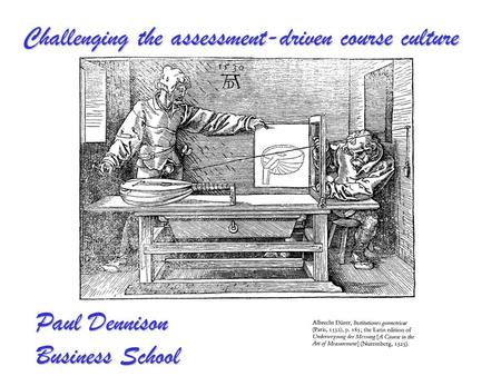 Challenging the assessment-driven course culture Paul Dennison Business School.