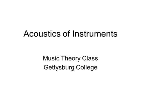 Acoustics of Instruments Music Theory Class Gettysburg College.