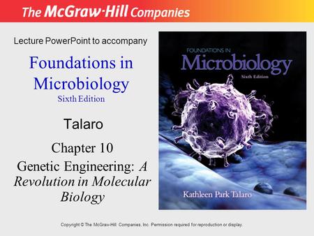 Foundations in Microbiology Sixth Edition Chapter 10 Genetic Engineering: A Revolution in Molecular Biology Lecture PowerPoint to accompany Talaro Copyright.