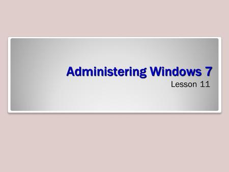 Administering Windows 7