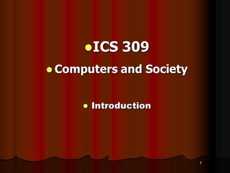 ICS 309 Computers and Society Introduction.
