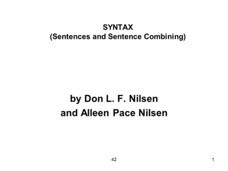 421 SYNTAX (Sentences and Sentence Combining) by Don L. F. Nilsen and Alleen Pace Nilsen.
