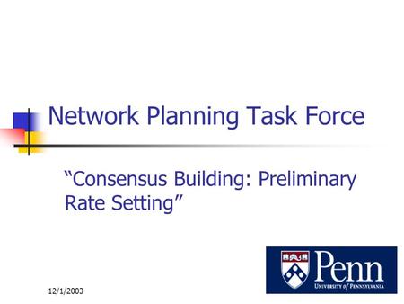 12/1/20031 Network Planning Task Force “Consensus Building: Preliminary Rate Setting”