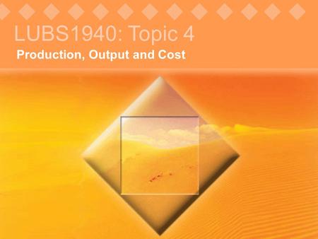 © Pearson Education, 2005 Production, Output and Cost LUBS1940: Topic 4.