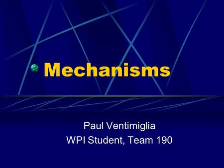Mechanisms Paul Ventimiglia WPI Student, Team 190.