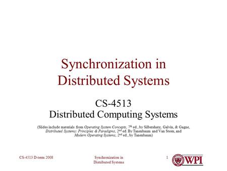 Synchronization in Distributed Systems CS-4513 D-term 20081 Synchronization in Distributed Systems CS-4513 Distributed Computing Systems (Slides include.