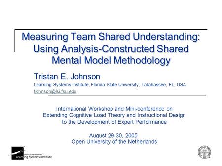 Measuring Team Shared Understanding: Using Analysis-Constructed Shared Mental Model Methodology Tristan E. Johnson Learning Systems Institute, Florida.
