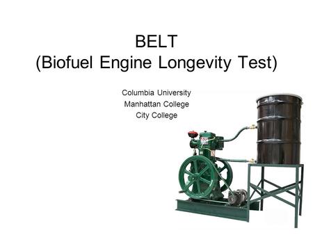 BELT (Biofuel Engine Longevity Test) Columbia University Manhattan College City College.
