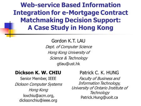 Web-service Based Information Integration for e-Mortgage Contract Matchmaking Decision Support: A Case Study in Hong Kong Dickson K. W. CHIU Senior Member,