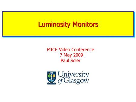 Luminosity Monitors MICE Video Conference 7 May 2009 Paul Soler.