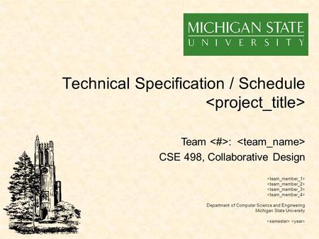 Technical Specification / Schedule Department of Computer Science and Engineering Michigan State University Team : CSE 498, Collaborative Design.