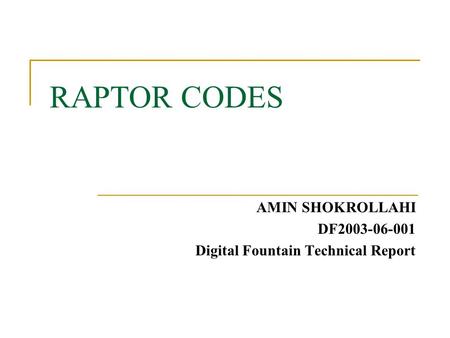 RAPTOR CODES AMIN SHOKROLLAHI DF2003-06-001 Digital Fountain Technical Report.