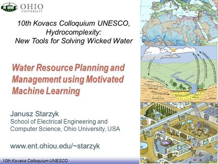 10th Kovacs Colloquium UNESCO Water Resource Planning and Management using Motivated Machine Learning Janusz Starzyk School of Electrical Engineering and.
