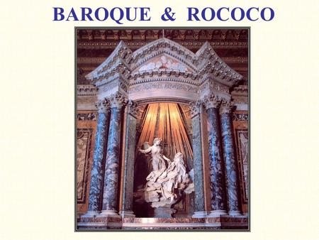 BAROQUE & ROCOCO. THE BAROQUE WORLD Barroco (Port. for irregular shaped pearl) 16th century influenced by the Reformation and the 17th century by the.