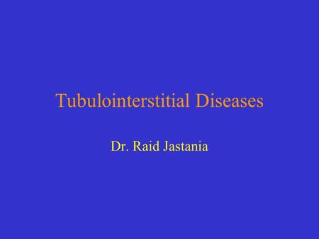Tubulointerstitial Diseases Dr. Raid Jastania. Objectives By the end of this session the student should be able to Describe the types of Acute tubular.