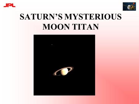 SATURN’S MYSTERIOUS MOON TITAN