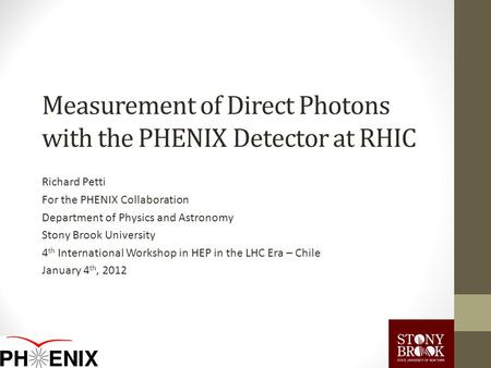 Measurement of Direct Photons with the PHENIX Detector at RHIC Richard Petti For the PHENIX Collaboration Department of Physics and Astronomy Stony Brook.
