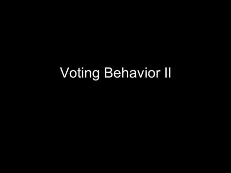 Voting Behavior II. Campaigns in Voting Theories VotersRole of Campaigns IgnorantTo manipulate.