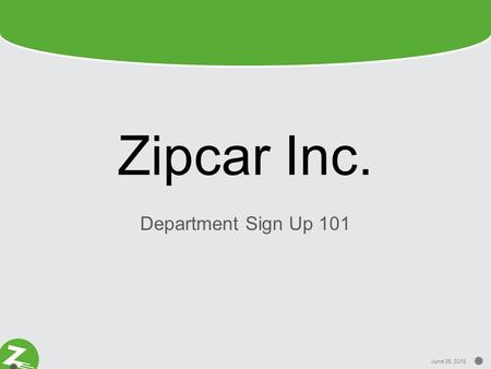June 26, 2015 Zipcar Inc. Department Sign Up 101.