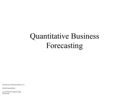 Quantitative Business Forecasting Introduction to Business Statistics, 5e Kvanli/Guynes/Pavur (c)2000 South-Western College Publishing.