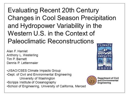 Alan F. Hamlet Anthony L. Westerling Tim P. Barnett Dennis P. Lettenmaier JISAO/CSES Climate Impacts Group Dept. of Civil and Environmental Engineering.