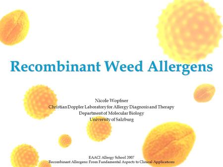 Recombinant Weed Allergens Nicole Wopfner Christian Doppler Laboratory for Allergy Diagnosis and Therapy Department of Molecular Biology University of.