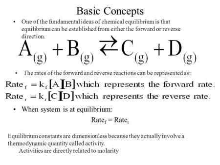 Basic Concepts One of the fundamental ideas of chemical equilibrium is that equilibrium can be established from either the forward or reverse direction.