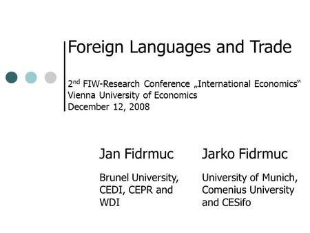 Jan FidrmucJarko Fidrmuc Brunel University, CEDI, CEPR and WDI University of Munich, Comenius University and CESifo 2 nd FIW-Research Conference „International.