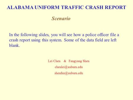 In the following slides, you will see how a police officer file a crash report using this system. Some of the data field are left blank. ALABAMA UNIFORM.