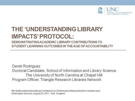 THE ‘UNDERSTANDING LIBRARY IMPACTS’ PROTOCOL: DEMONSTRATING ACADEMIC LIBRARY CONTRIBUTIONS TO STUDENT LEARNING OUTCOMES IN THE AGE OF ACCOUNTABILITY Derek.