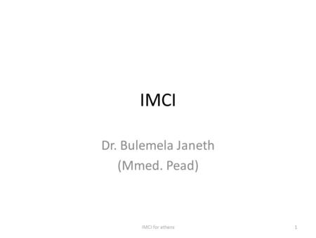 IMCI Dr. Bulemela Janeth (Mmed. Pead) 1IMCI for athens.