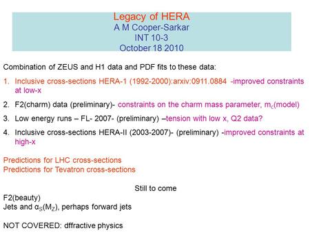 Legacy of HERA A M Cooper-Sarkar INT 10-3 October 18 2010 Combination of ZEUS and H1 data and PDF fits to these data: 1.Inclusive cross-sections HERA-1.