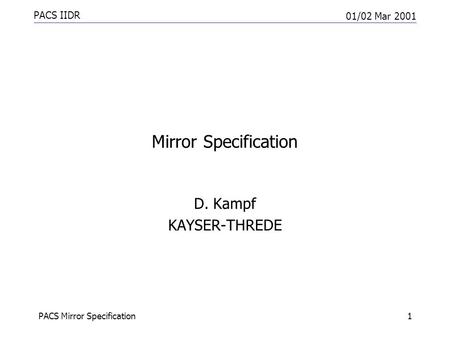 PACS IIDR 01/02 Mar 2001 PACS Mirror Specification1 Mirror Specification D. Kampf KAYSER-THREDE.