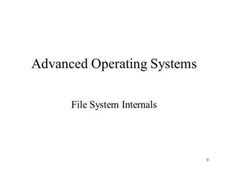 9 Advanced Operating Systems File System Internals.