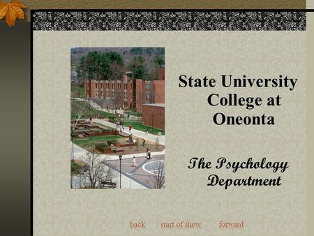 Back start of show forwardbackstart of showforward State University College at Oneonta The Psychology Department.
