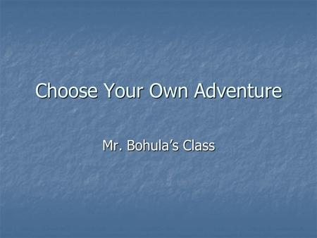 Choose Your Own Adventure Mr. Bohula’s Class. Audio Artifact Photograph Artifact Motion Picture Artifact.